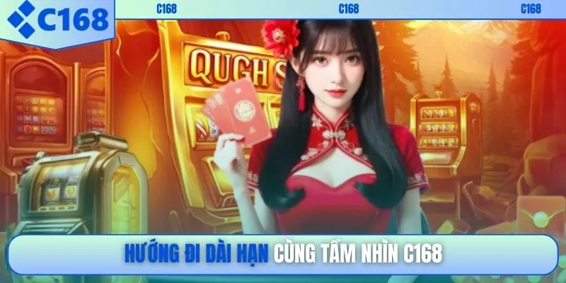 Hướng đi dài hạn cùng tầm nhìn C168